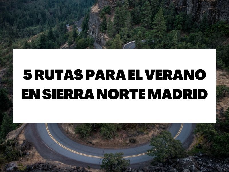 5 rutas para el verano en Sierra Norte Madrid